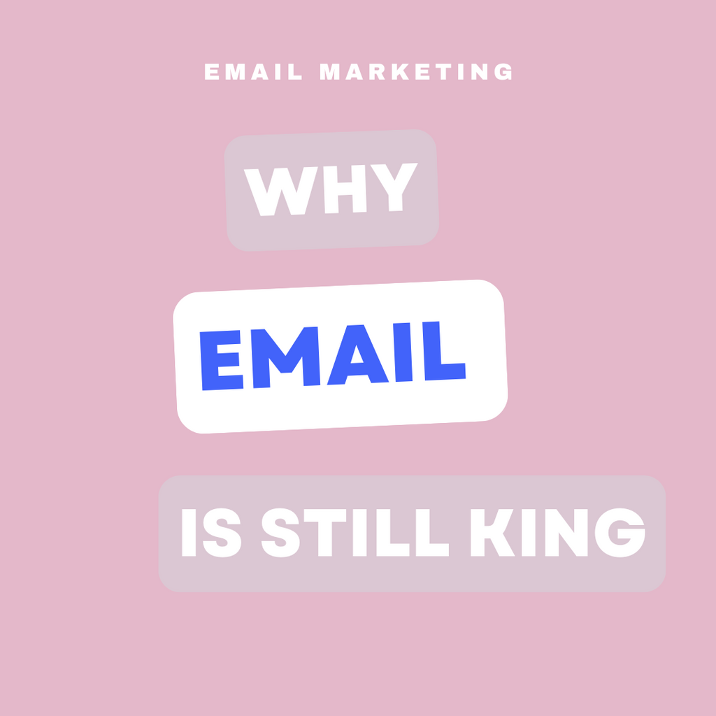 Why Email Marketing Is Still King